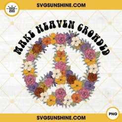 Make Heaven Crowded Hippie Floral PNG, Jesus PNG, Bible Verse PNG, Christian PNG Digital Download