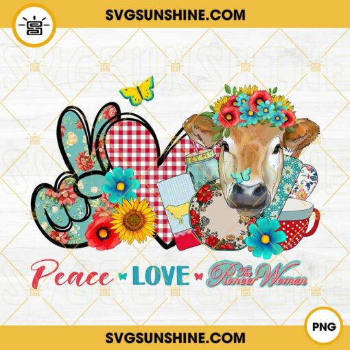 Peace Love The Pioneer Woman PNG, Cow PNG, Mom PNG, Mother's Day PNG