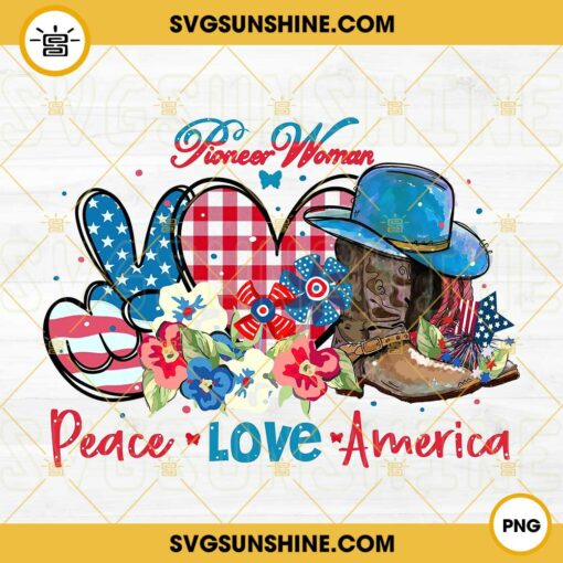 Pioneer Woman Peace Love America PNG, Mother’s Day PNG, Fourth Of July PNG File