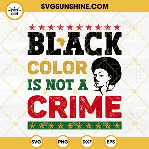 Black Color Is Not A Crime SVG, Afro Woman SVG, Juneteenth SVG PNG DXF EPS Cricut