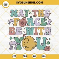 May The Force Be With You SVG, Star Wars SVG, Mandalorian SVG, Disney Galaxys Edge Vacation SVG PNG DXF EPS