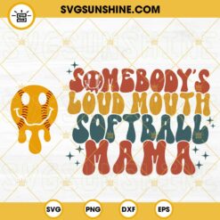 Somebody’s Loud Mouth Softball Mama SVG, Softball Melting SVG, Mothers Day SVG, Funny Softball Mom SVG PNG DXF EPS