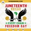 Juneteenth Break Every Chain Freedom Day SVG, African American SVG, Black Independence Day SVG PNG DXF EPS