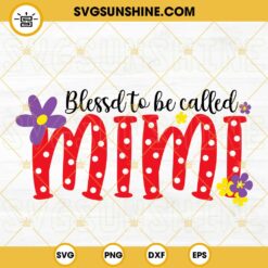 Blessed To Be Called Mimi SVG, Grandma SVG, Grandkids SVG, Mothers Day SVG PNG DXF EPS