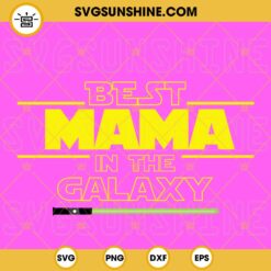 Best Mama In The Galaxy SVG, Lightsaber SVG, Star Wars Mom SVG, Funny Mother's Day SVG PNG DXF EPS Files