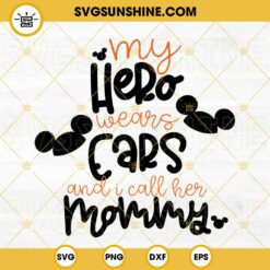 My Hero Wears Ears And I Call Her Mommy SVG, Mickey Mouse SVG, Funny Mom SVG, Happy Mothers Day SVG PNG DXF EPS