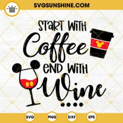 Start With Coffee End With Wine Mickey SVG, Funny Coffee Quotes SVG, Wine SVG, Funny Drink Sayings SVG PNG DXF EPS