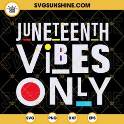 Juneteenth Vibes Only SVG, American Africa SVG, Black History SVG, Black Independence Day SVG PNG DXF EPS Files