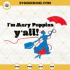 I'm Mary Poppins Y'all SVG, Guardians Of The Galaxy Sayings SVG, Disney Mary Poppins SVG PNG DXF EPS Cricut