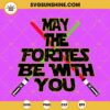 May The Forties Be With You SVG, 40th Birthday SVG, Lightsaber SVG, Funny Star Wars SVG PNG DXF EPS Cutting Files