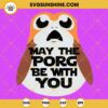 May The Porg Be With You SVG, The Last Jedi Porg SVG, Funny Star Wars SVG PNG DXF EPS