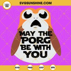 May The Porg Be With You SVG, The Last Jedi Porg SVG, Funny Star Wars SVG PNG DXF EPS