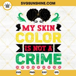 My Skin Color Is Not A Crime SVG, Afro Woman SVG, Juneteenth Quotes SVG PNG DXF EPS