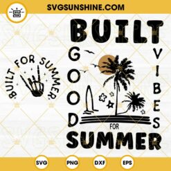 Built For Summer SVG, Good Vibes SVG, Trending Quotes SVG, Funny Retro Summer Vacation Shirt SVG PNG DXF EPS