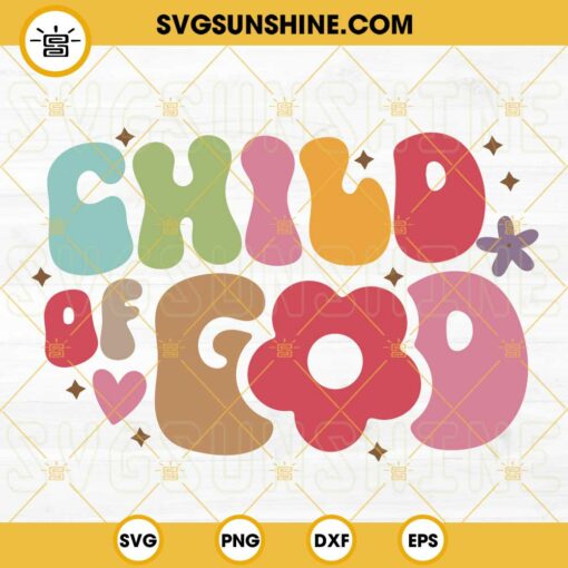 Child Of God SVG SVG, Christian SVG, Jesus SVG, Wavy Groovy Floral Faith Quote SVG PNG DXF EPS Cut Files