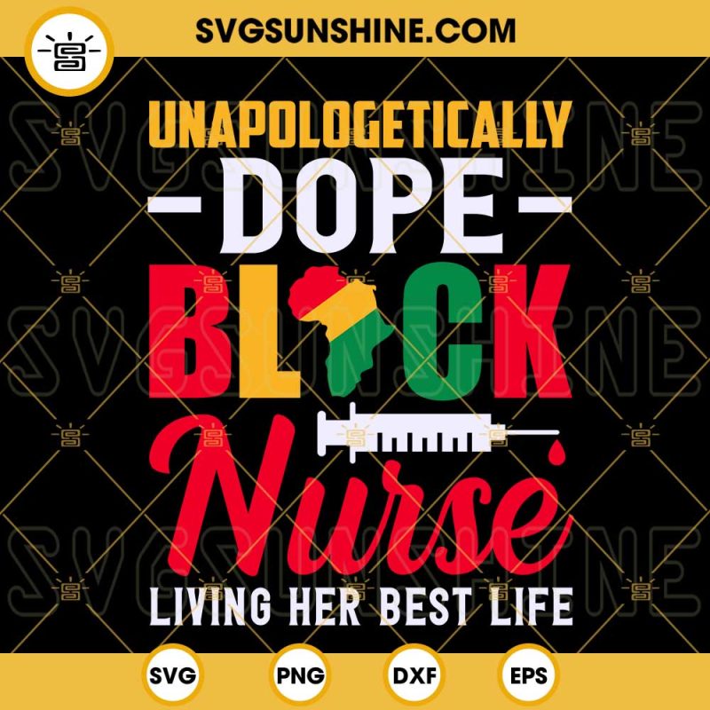 Unapologetically Dope Black Nurse Living Her Best Life Svg Black Woman