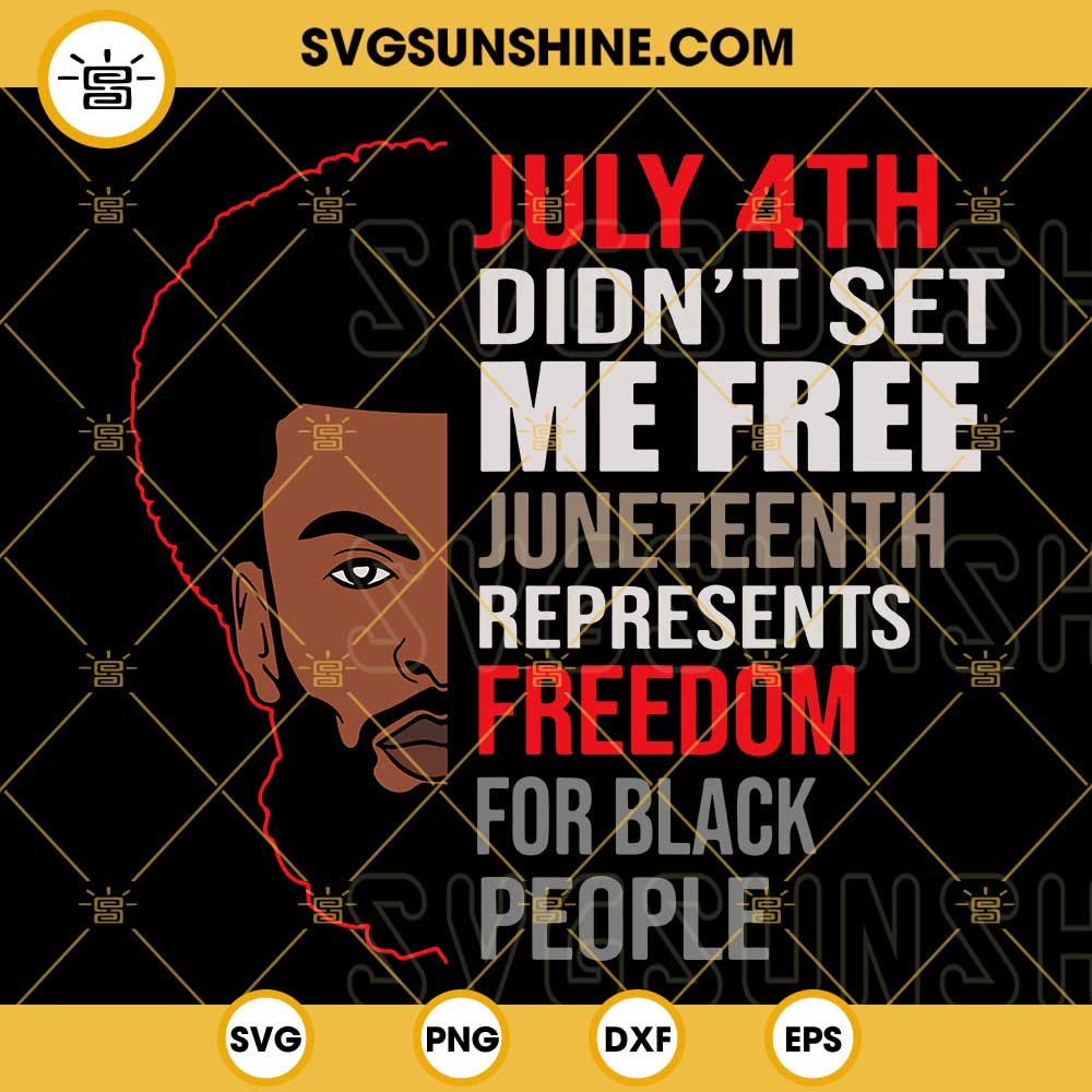 July 4th Didn't Set Me Free Juneteenth Represents Freedom For Black People SVG, Black Men Half Face SVG, African American SVG