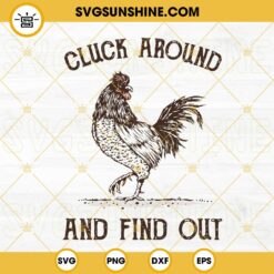 Cluck Around And Find Out SVG, Rooster SVG, Funny Chicken SVG PNG DXF EPS Digital Download