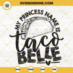 My Princess Name Is Taco Belle SVG, Taco Saying Quote SVG, Funny SVG PNG DXF EPS Cut Files
