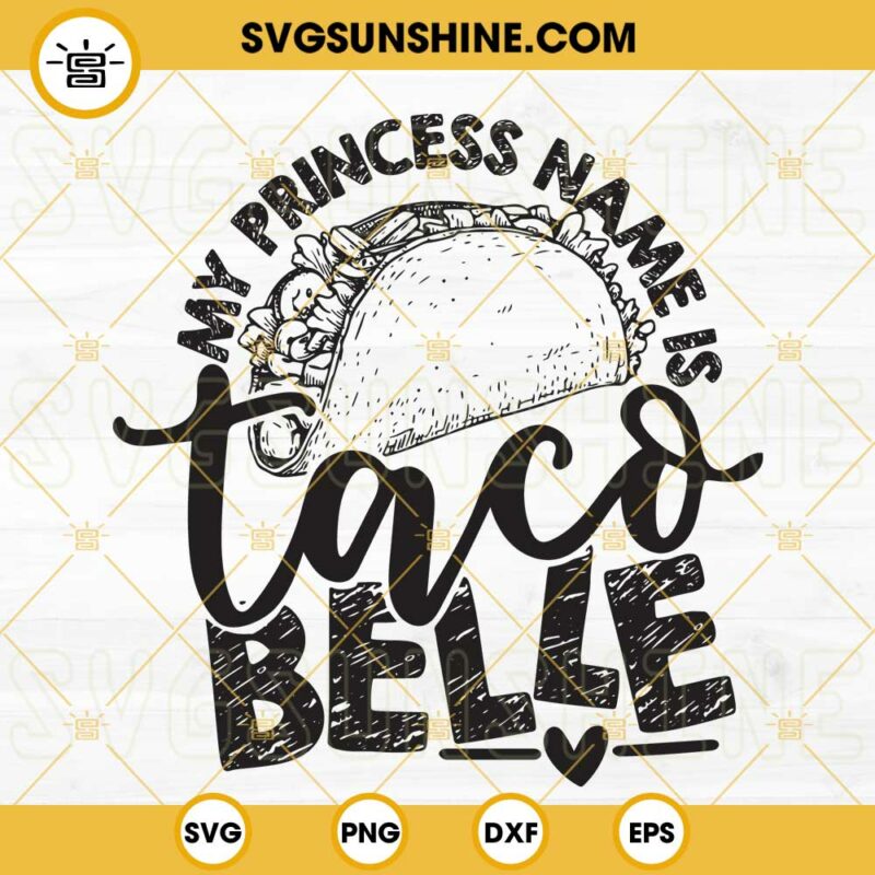 My Princess Name Is Taco Belle SVG, Taco Saying Quote SVG, Funny SVG ...