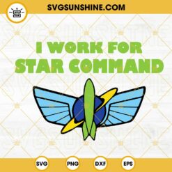 I Work For Star Command SVG, Space Rangers SVG, Buzz Lightyear SVG, Toy Story SVG PNG DXF EPS Digital Files