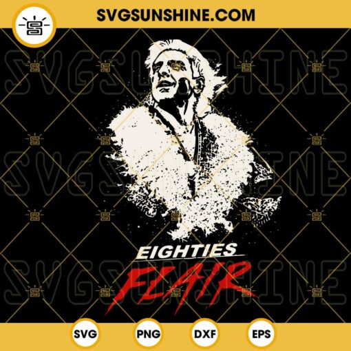 Eighties Flair SVG, 80s Stylin Profilins SVG, Ric Flair SVG PNG DXF EPS Cut Files