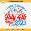 Family Celebration July 4th 2023 SVG, American Fireworks SVG, Happy Independence Day SVG PNG DXF EPS