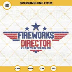 Fireworks Director If I Run You better Run Too SVG, 4th Of July Quotes SVG PNG DXF EPS