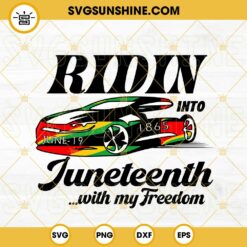 Ridin Into Juneteenth With My Freedom SVG, Juneteenth Race Car SVG, Funny Juneteenth Quotes SVG PNG DXF EPS