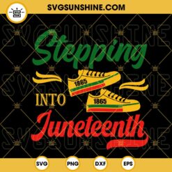Stepping Into Juneteenth 1865 SVG, Juneteenth Sneaker SVG, Freeish SVG, Black Independence Day SVG PNG DXF EPS
