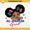All American Black Girl SVG, Independence Day SVG, Afro Girl 4th Of July SVG PNG DXF EPS