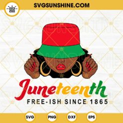 Juneteenth Free Ish Since 1865 Black Woman With Bucket Hat SVG, Melanin Girl SVG, Afro Woman Juneteenth SVG PNG DXF EPS Cricut