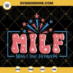 MILF Man I Love Fireworks SVG, America SVG, Patriotic SVG, Funny Fourth Of July SVG PNG DXF EPS Cut Files