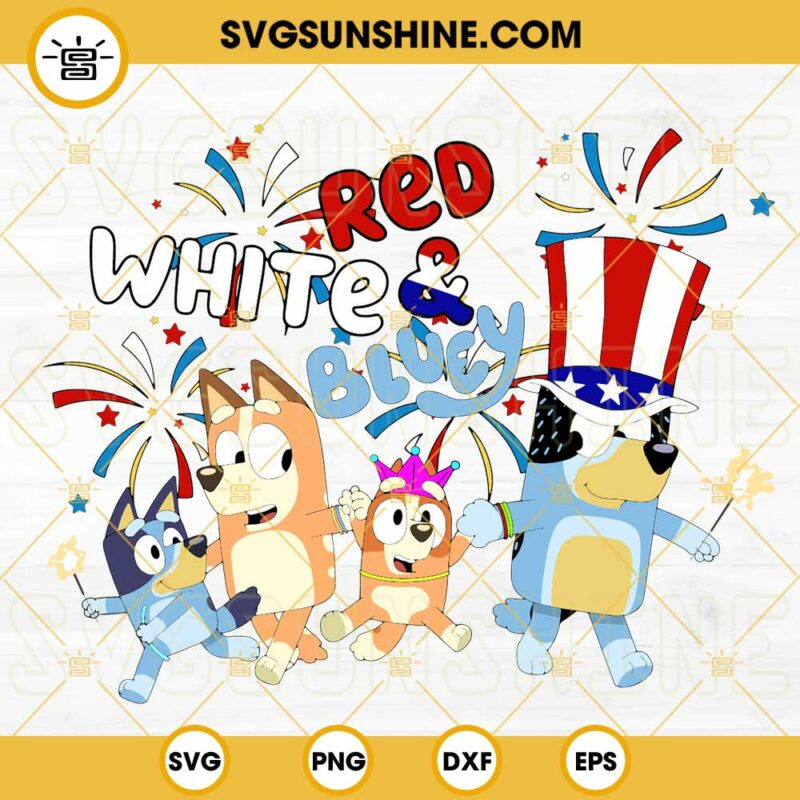 Red White And Bluey SVG, Fireworks SVG, Bluey Family 4th Of July Party SVG PNG DXF EPS Digital Download