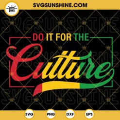 Do It For The Culture SVG, Juneteenth SVG, Black Culture SVG, Black History SVG PNG DXF EPS Digital Files