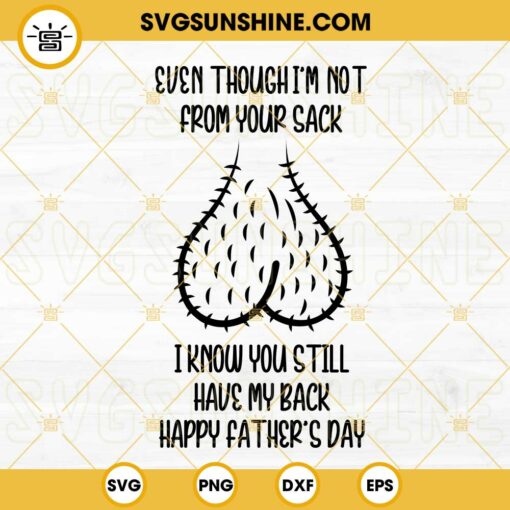 Even Though I’m Not From Your Sack I Know You Still Have My Back SVG, Happy Fathers Day SVG, Funny Adult Humor Dad Quote SVG PNG DXF EPS