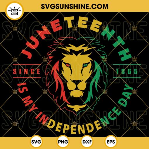 Juneteenth Is My Independence Day Lion SVG, Since 1865 SVG, African Rasta Lion SVG, Black Pride SVG PNG DXF EPS