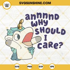 Annnnd Why Should I Care SVG, Unicorse Bluey SVG, Funny Bluey Cartoon Sayings SVG PNG DXF EPS