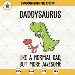 Daddysaurus Like A Normal Dad But More Awesome SVG, Dinosaur Dad SVG, Funny Father's Day SVG PNG DXF EPS