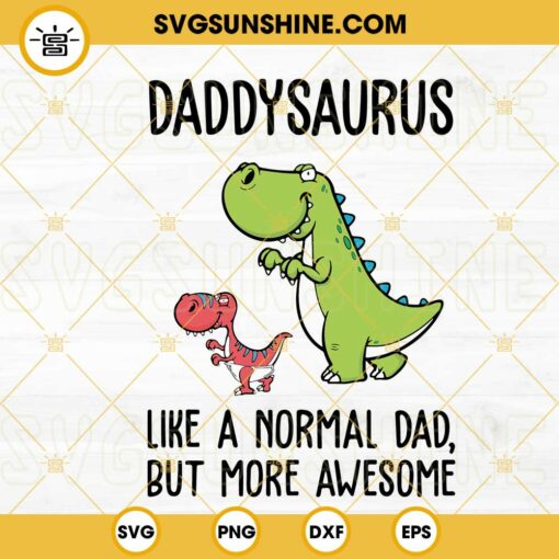Daddysaurus Like A Normal Dad But More Awesome SVG, Dinosaur Dad SVG, Funny Father's Day SVG PNG DXF EPS