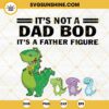 Its Not A Dad Bod Its A Father Figure Dinosaur SVG, Funny Dad Quotes SVG, Dinosaur Father's Day SVG PNG DXF EPS