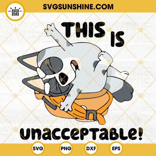 This Is Unacceptable Bluey SVG, Muffin Heeler SVG, Funny Bluey SVG PNG DXF EPS Cricut