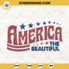 America The Beautiful SVG, Stars And Stripes SVG, American SVG, Patriotic SVG, 4th Of July SVG PNG DXF EPS Files