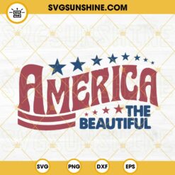 America The Beautiful SVG, Stars And Stripes SVG, American SVG, Patriotic SVG, 4th Of July SVG PNG DXF EPS Files