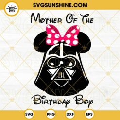 Mother Of The Birthday Boy Darth Vader Minnie SVG, Star Wars Birthday SVG, Happy Mothers Day SVG PNG DXF EPS