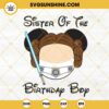 Sister Of The Birthday Boy Princess Leia Mickey SVG, Star Wars Birthday Boy SVG PNG DXF EPS Cut Files