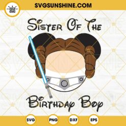 Sister Of The Birthday Boy Princess Leia Mickey SVG, Star Wars Birthday Boy SVG PNG DXF EPS Cut Files