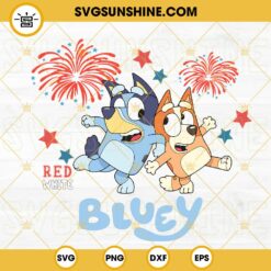 Red White Bluey SVG, Bluey And Bingo 4th Of July SVG, Fireworks SVG, Bluey Independence Day SVG PNG DXF EPS Files