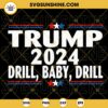 Trump 2024 Drill Baby Drill SVG, Donald Trump SVG, President 2024 SVG, Trump Back SVG PNG DXF EPS