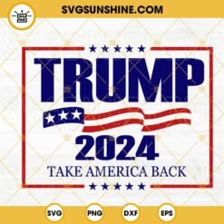 Trump 2024 Take America Back SVG, United States Presidential Election SVG, MAGA SVG PNG DXF EPS Cut Files